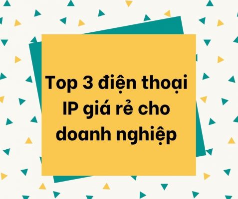 Top 3 điện thoại IP giá rẻ cho doanh nghiệp