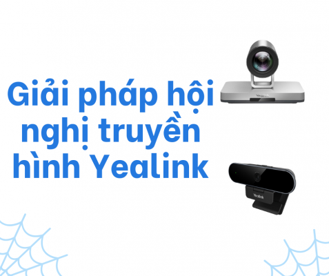 Giải pháp hội nghị truyền hình Yealink